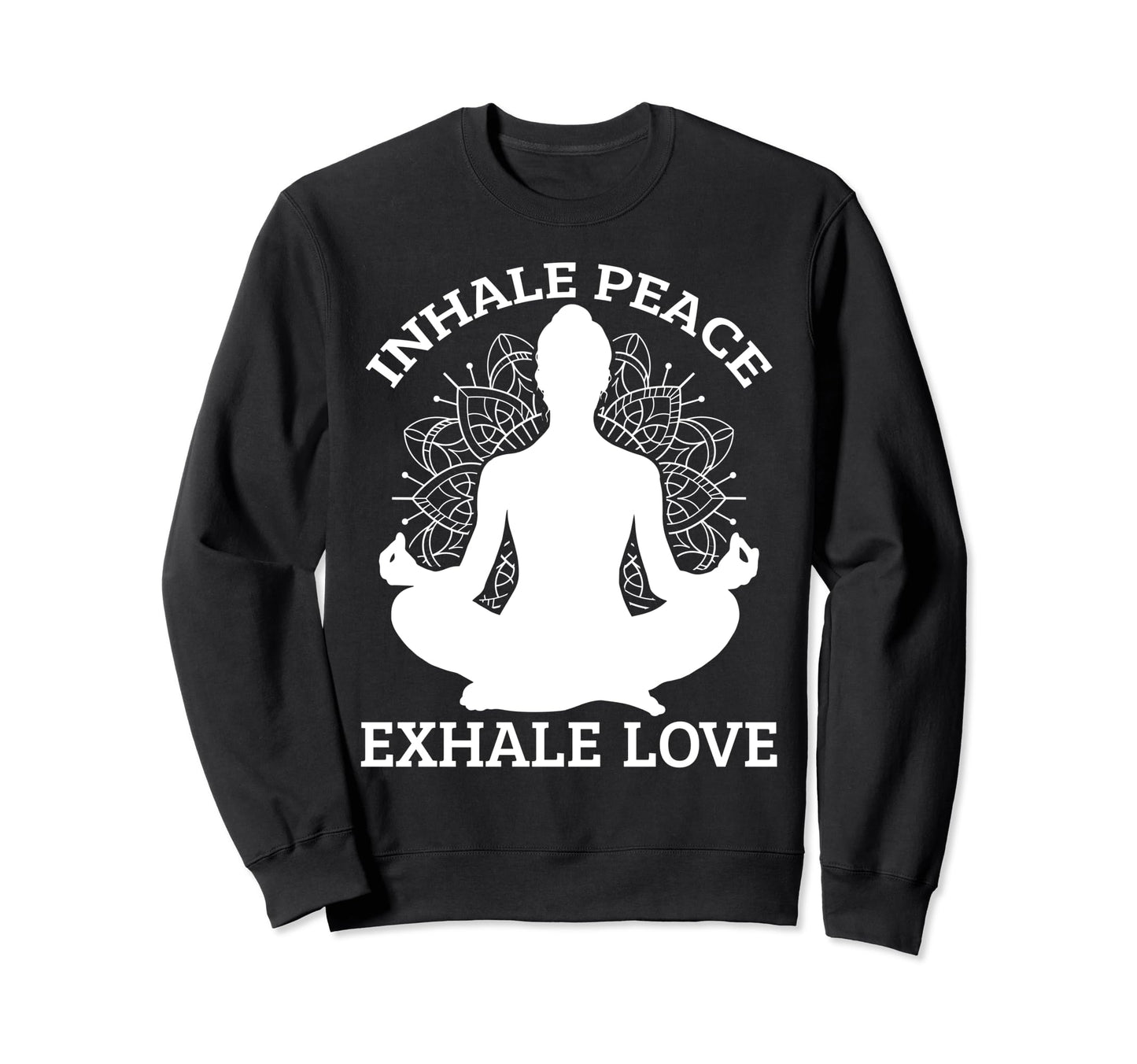 Inhaling Peace Exhale Love Yoga Sweatshirt - Trendy Graphic for Adults - T-Shirt, Sweatshirt, Hoodie