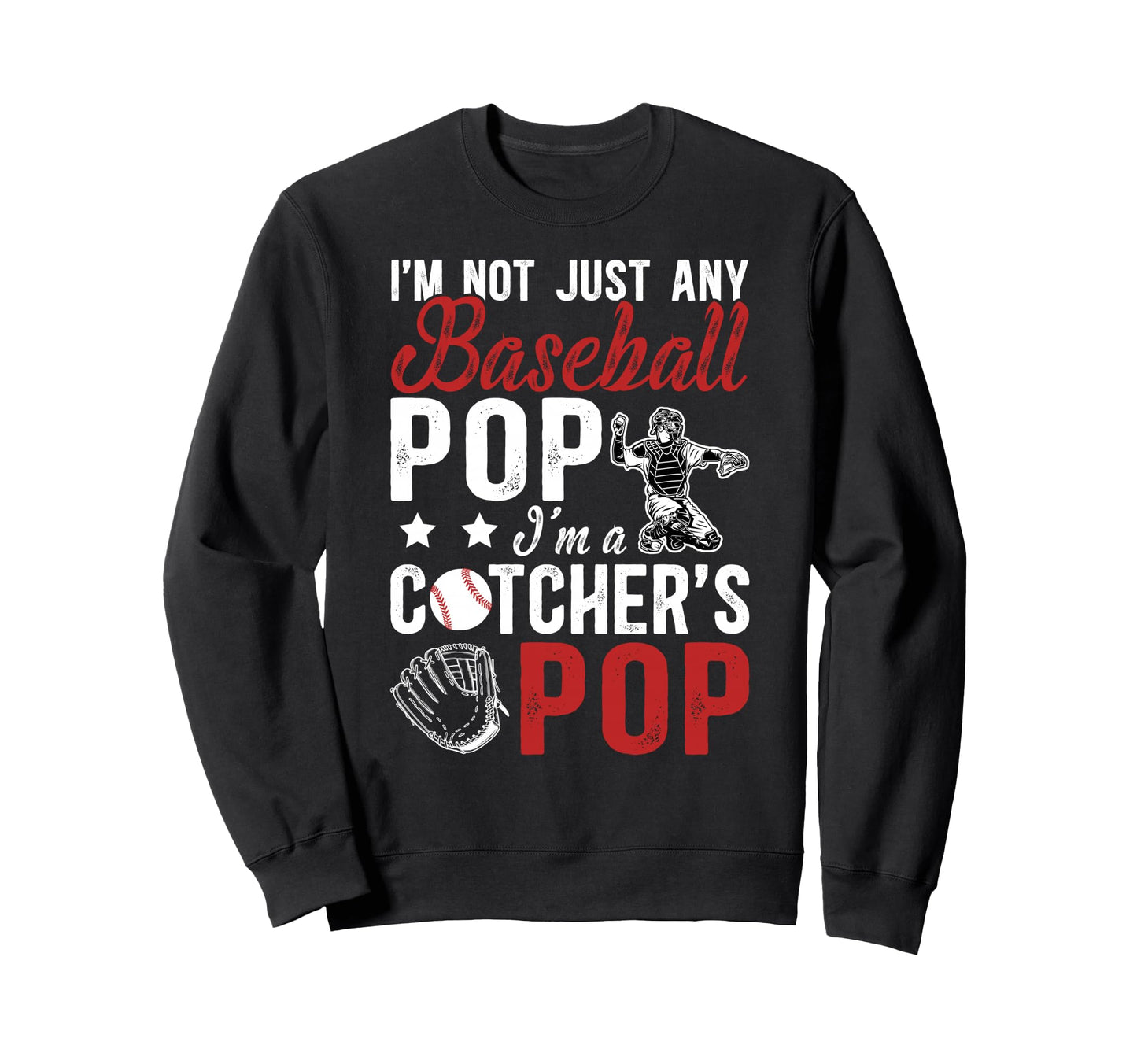 Im Baseball Catcher Pop Baseball Sweatshirt - Novelty Apparel for Adults - T-Shirt, Sweatshirt, Hoodie
