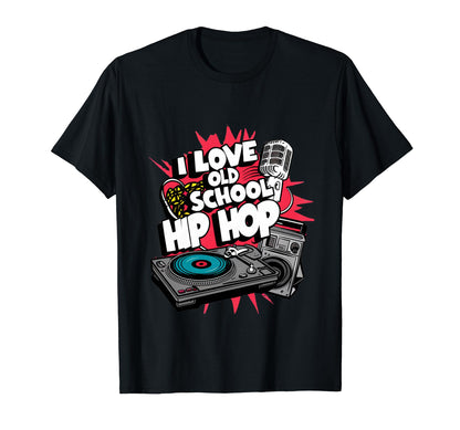 I Love Old School Hip Hop Urban Rap T-Shirt - Custom Art Print for Adults - T-Shirt, Sweatshirt, Hoodie