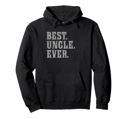 Best Uncle Ever Bold Hoodie - Trendy Graphic Unisex - T-Shirt, Sweatshirt, Hoodie