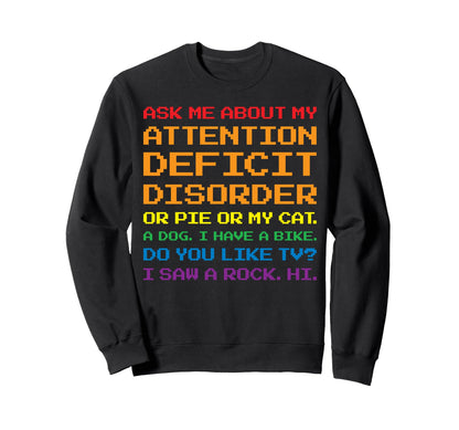 Ask Me About My Attention Deficit Sweatshirt - Custom Art Print Men Women - T-Shirt, Sweatshirt, Hoodie
