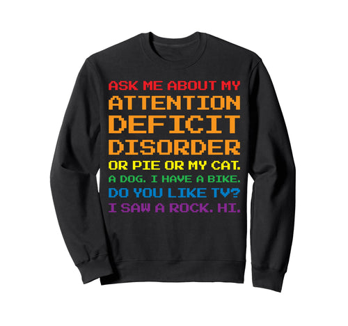 Ask Me About My Attention Deficit Sweatshirt - Custom Art Print Men Women - T-Shirt, Sweatshirt, Hoodie