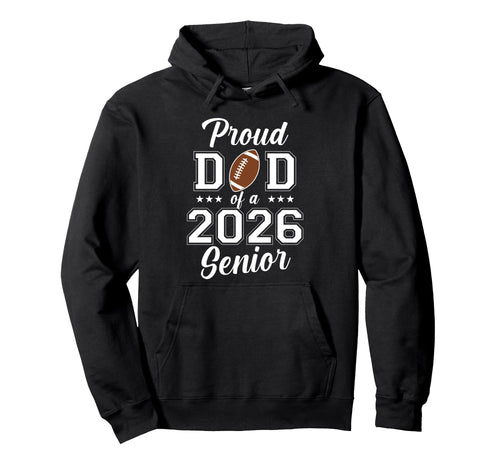 Proud Senior Dad 2026 Football Game Hoodie - Casual Everyday Wear Unisex - T-Shirt, Sweatshirt, Hoodie