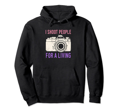 I Shoot People Photography Living Hoodie - Custom Art Print Unisex - T-Shirt, Sweatshirt, Hoodie
