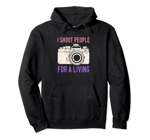 I Shoot People Photography Living Hoodie - Custom Art Print Unisex - T-Shirt, Sweatshirt, Hoodie
