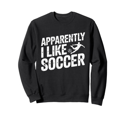 Apparently I Like Soccer Season Sweatshirt - Aesthetic Graphic for Adults - T-Shirt, Sweatshirt, Hoodie