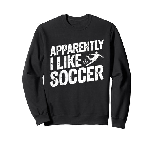 Apparently I Like Soccer Season Sweatshirt - Aesthetic Graphic for Adults - T-Shirt, Sweatshirt, Hoodie
