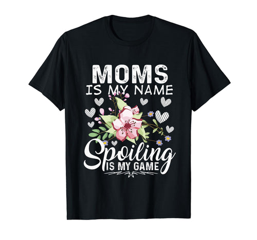 Moms Is My Name Spoiling Is My Game T-Shirt - Unique Graphic for Adults - T-Shirt, Sweatshirt, Hoodie