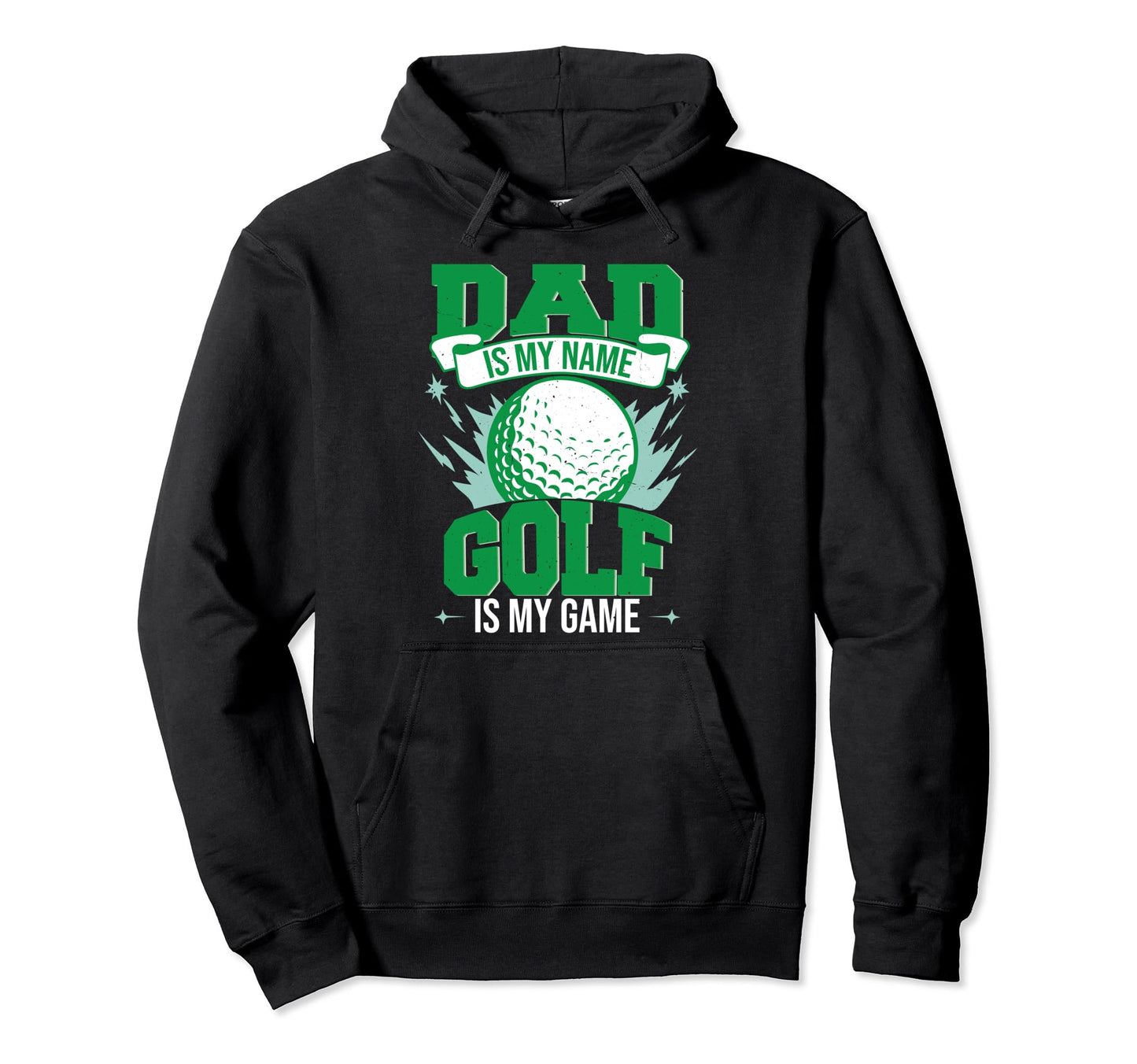 Dad Is My Name Golf Is My Game Hoodie - Trendy Graphic Unisex - T-Shirt, Sweatshirt, Hoodie