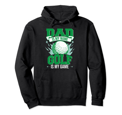 Dad Is My Name Golf Is My Game Hoodie - Trendy Graphic Unisex - T-Shirt, Sweatshirt, Hoodie