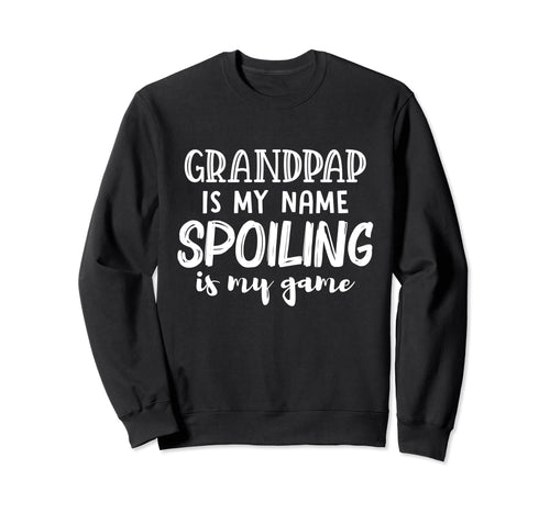 Grandpap Is My Name Spoiling Is Sweatshirt - Custom Art Print for Adults - T-Shirt, Sweatshirt, Hoodie
