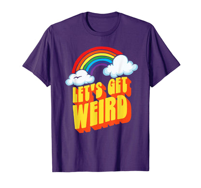 Lets Get Weird Funny Funky Rainbow T-Shirt - Minimalist Print Men Women - T-Shirt, Sweatshirt, Hoodie