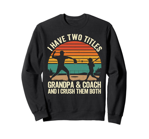 I Have Two Titles Grandpa And Coach And Sweatshirt - Trendy Graphic Unisex - T-Shirt, Sweatshirt, Hoodie