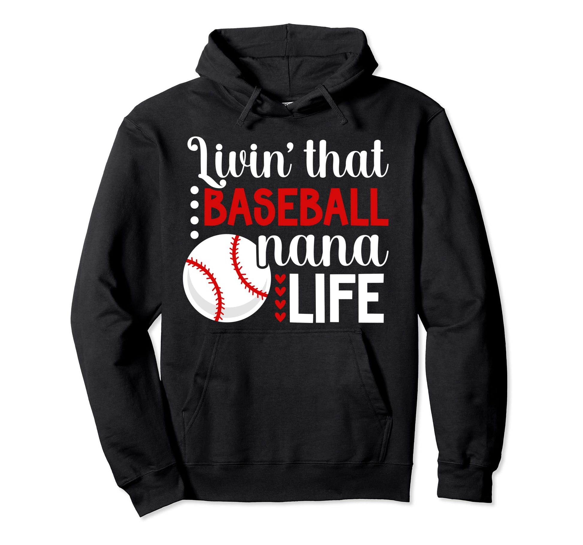 Livin That Baseball Nana Life Nana Hoodie - Custom Art Print Men Women - T-Shirt, Sweatshirt, Hoodie