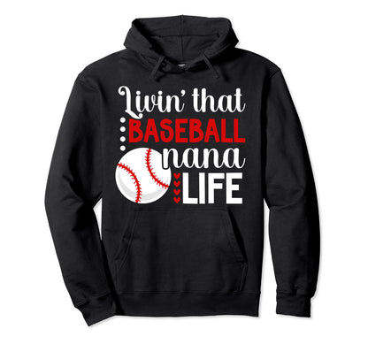 Livin That Baseball Nana Life Nana Hoodie - Custom Art Print Men Women - T-Shirt, Sweatshirt, Hoodie