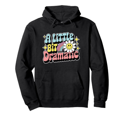 Little Bit Dramatic Rainbow Daisy Hoodie - Fun Novelty Design for Adults - T-Shirt, Sweatshirt, Hoodie
