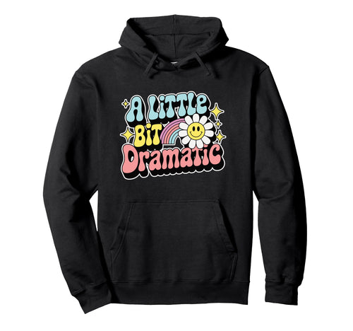 Little Bit Dramatic Rainbow Daisy Hoodie - Fun Novelty Design for Adults - T-Shirt, Sweatshirt, Hoodie