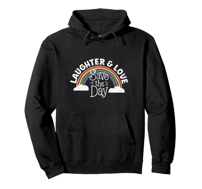 Laughter Love Save Day Rainbow Hoodie - Streetwear Style for Adults - T-Shirt, Sweatshirt, Hoodie