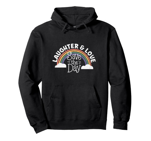 Laughter Love Save Day Rainbow Hoodie - Streetwear Style for Adults - T-Shirt, Sweatshirt, Hoodie