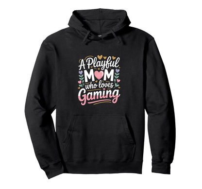 Playful Mom Who Loves Gaming Gamer Mother Hoodie - Graphic Print Unisex - T-Shirt, Sweatshirt, Hoodie
