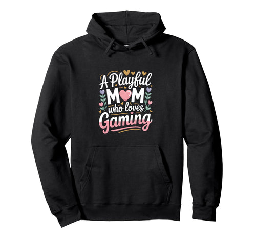 Playful Mom Who Loves Gaming Gamer Mother Hoodie - Graphic Print Unisex - T-Shirt, Sweatshirt, Hoodie
