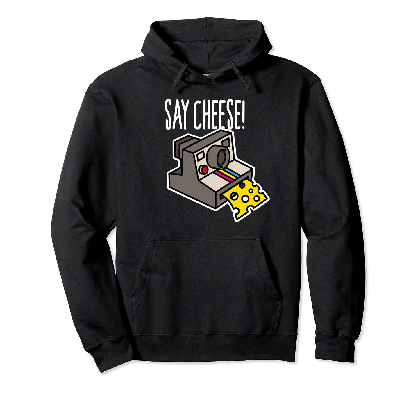 Say Cheese Camera Funny Hipster Hoodie - Casual Everyday Wear for Adults - T-Shirt, Sweatshirt, Hoodie