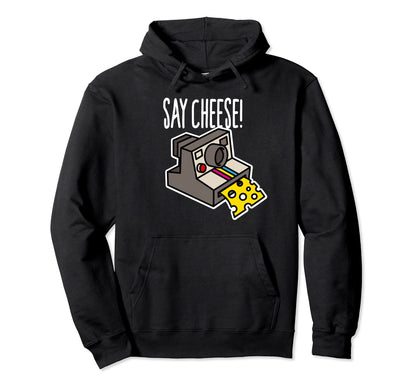 Say Cheese Camera Funny Hipster Hoodie - Casual Everyday Wear for Adults - T-Shirt, Sweatshirt, Hoodie