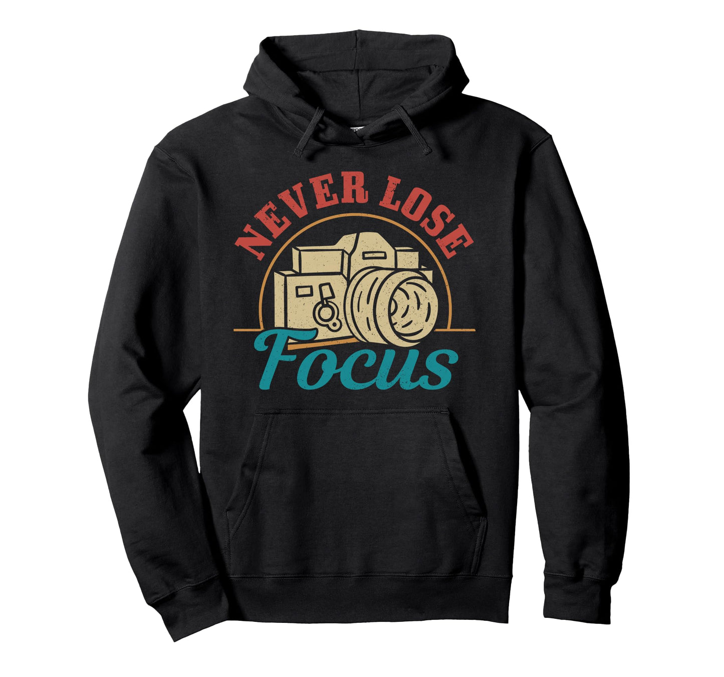 Photographer Gift Never Lose Focus Hoodie - Novelty Apparel for Adults - T-Shirt, Sweatshirt, Hoodie