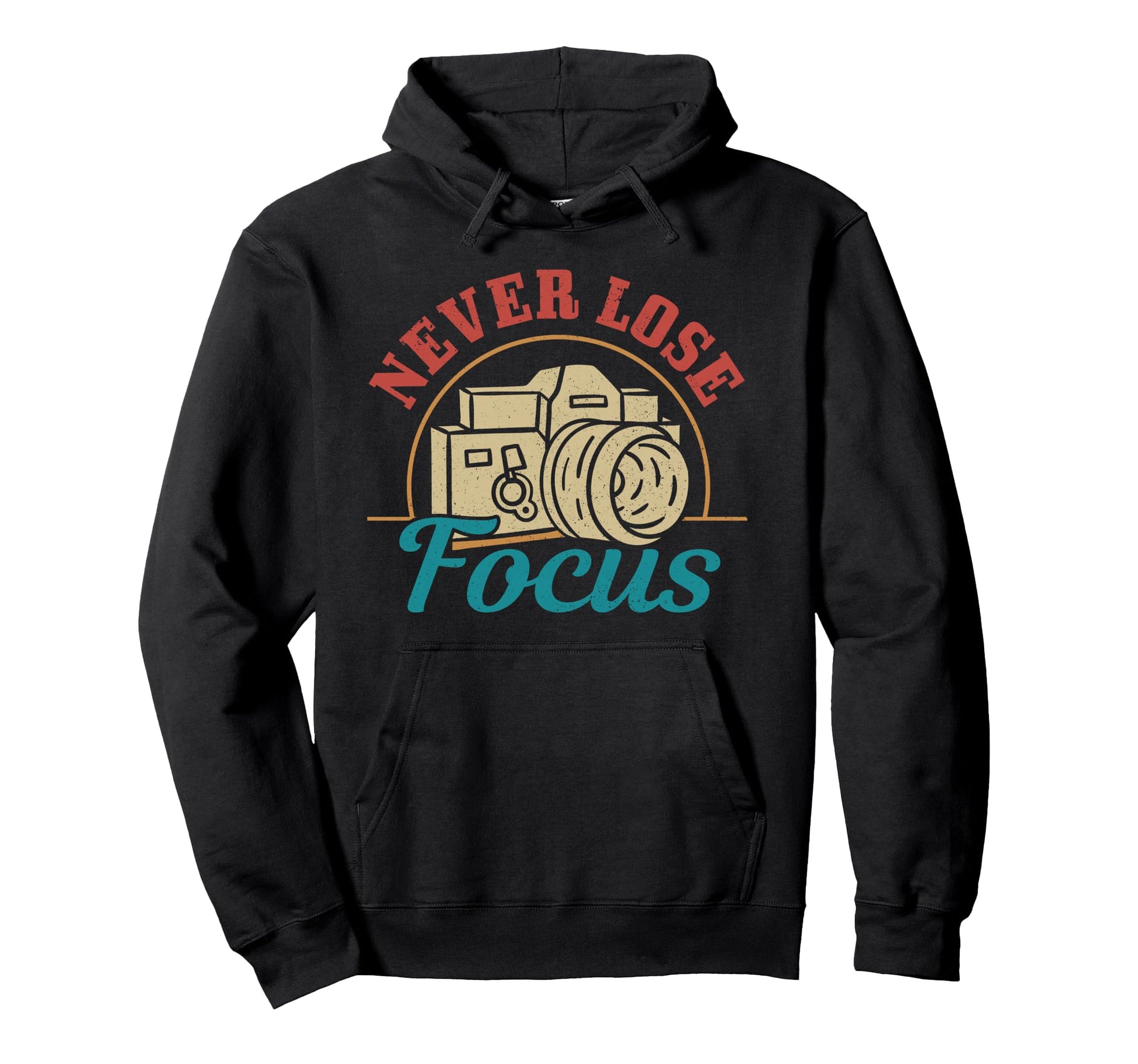 Photographer Gift Never Lose Focus Hoodie - Novelty Apparel for Adults - T-Shirt, Sweatshirt, Hoodie