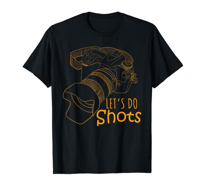 Lets Do Shots Camera Photography T-Shirt - Streetwear Style Men Women - T-Shirt, Sweatshirt, Hoodie