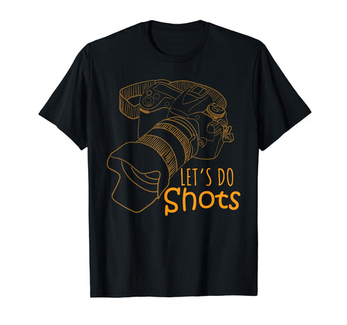 Lets Do Shots Camera Photography T-Shirt - Streetwear Style Men Women - T-Shirt, Sweatshirt, Hoodie