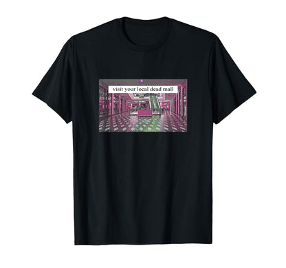 Visit Your Local Dead Mall T-Shirt - Casual Everyday Wear Men Women - T-Shirt, Sweatshirt, Hoodie