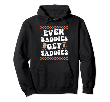 Even Baddies Get Saddies Groovy Boho Hoodie - Trendy Graphic Men Women - T-Shirt, Sweatshirt, Hoodie