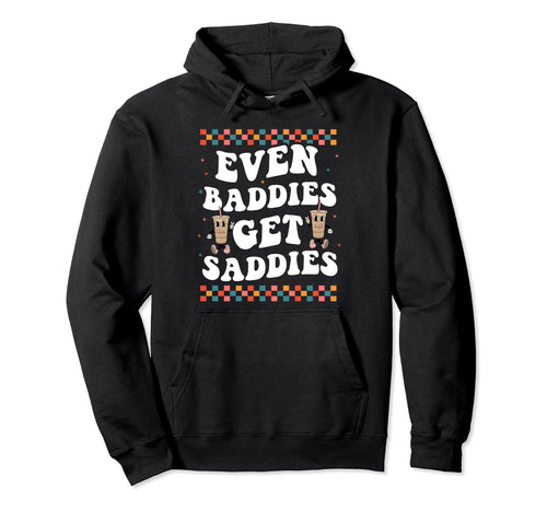 Even Baddies Get Saddies Groovy Boho Hoodie - Trendy Graphic Men Women - T-Shirt, Sweatshirt, Hoodie