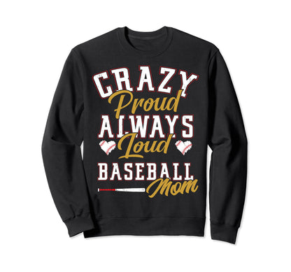 Funny Baseball Mom Crazy Proud Sweatshirt - Fun Novelty Design Men Women - T-Shirt, Sweatshirt, Hoodie
