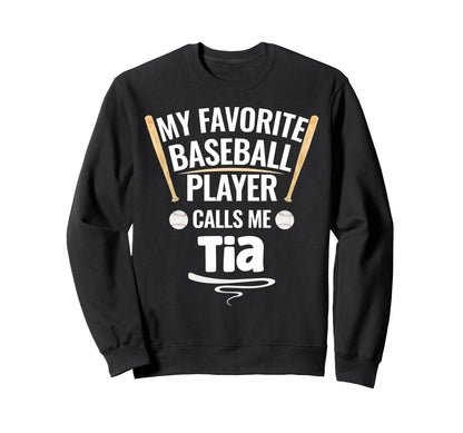 My Favorite Baseball Player Calls Me Tia Sweatshirt - Unique Graphic Unisex - T-Shirt, Sweatshirt, Hoodie