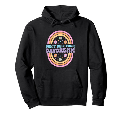 Dont Quit Your Daydream Rainbow Art Hoodie - Custom Art Print Men Women - T-Shirt, Sweatshirt, Hoodie