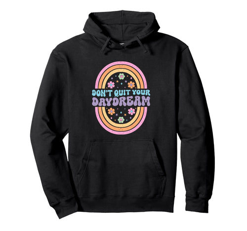 Dont Quit Your Daydream Rainbow Art Hoodie - Custom Art Print Men Women - T-Shirt, Sweatshirt, Hoodie