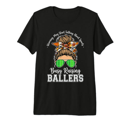 Busy Raising Ballers Warning May T-Shirt - Novelty Apparel for Adults - T-Shirt, Sweatshirt, Hoodie
