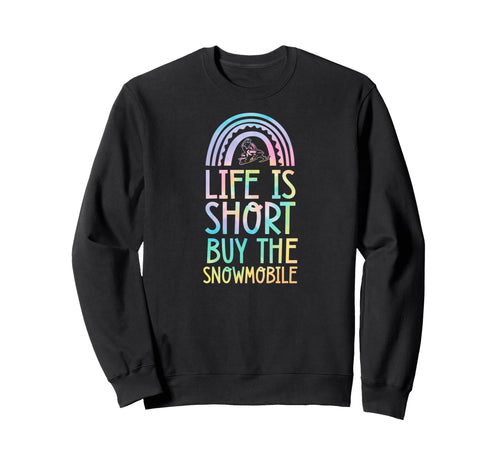 Life Is Short Buy Snowmobile Bohemian Sweatshirt - Streetwear Style Unisex - T-Shirt, Sweatshirt, Hoodie