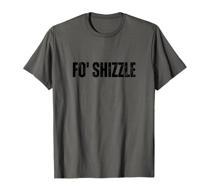 Fo Shizzle Oldschool Rapper Slang Hip Hop T-Shirt - Unique Graphic Unisex - T-Shirt, Sweatshirt, Hoodie