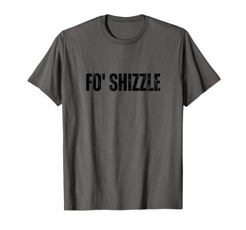 Fo Shizzle Oldschool Rapper Slang Hip Hop T-Shirt - Unique Graphic Unisex - T-Shirt, Sweatshirt, Hoodie