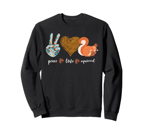 Squirrel Acorn Peace Love Squirrel Sweatshirt - Novelty Apparel Unisex - T-Shirt, Sweatshirt, Hoodie