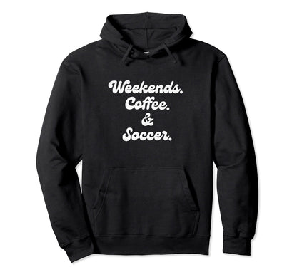 Coffee Weedends Soccer Mom Proud Soccer Hoodie - Novelty Apparel Unisex - T-Shirt, Sweatshirt, Hoodie