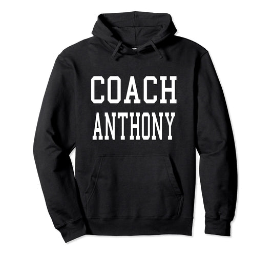 Coach Anthony Custom Football Soccer Hoodie - Fun Novelty Design Men Women - T-Shirt, Sweatshirt, Hoodie