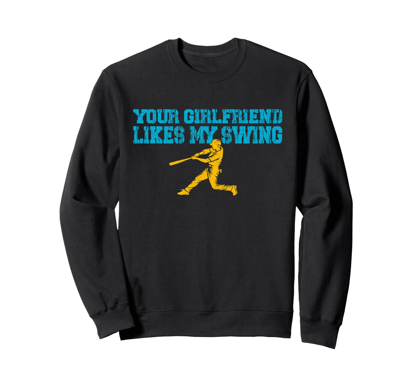 Your Girlfriend Likes My Swing Sweatshirt - Novelty Apparel Men Women - T-Shirt, Sweatshirt, Hoodie
