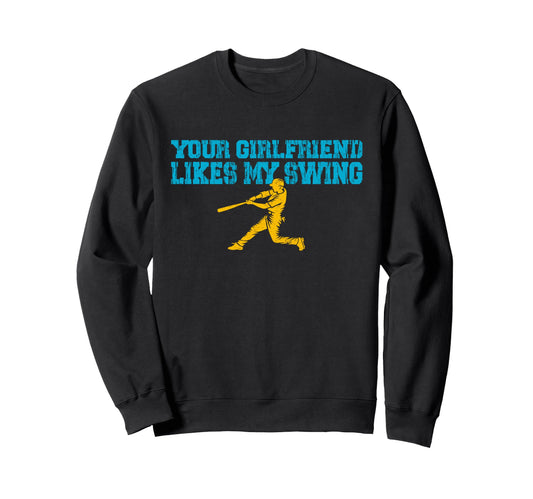 Your Girlfriend Likes My Swing Sweatshirt - Novelty Apparel Men Women - T-Shirt, Sweatshirt, Hoodie