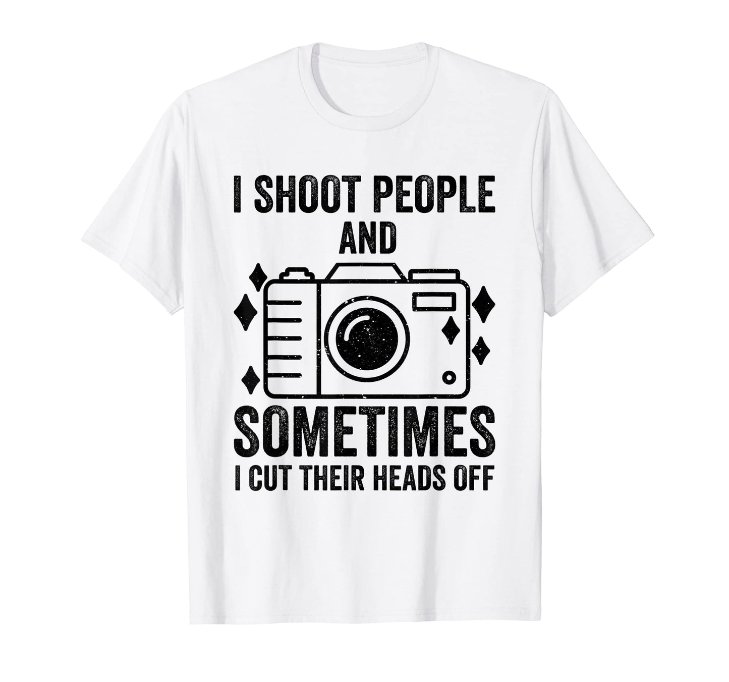 I Shoot People And Sometimes Cut Their T-Shirt - Graphic Print Men Women - T-Shirt, Sweatshirt, Hoodie