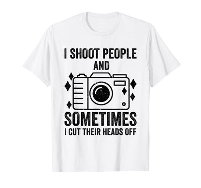 I Shoot People And Sometimes Cut Their T-Shirt - Graphic Print Men Women - T-Shirt, Sweatshirt, Hoodie
