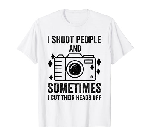I Shoot People And Sometimes Cut Their T-Shirt - Graphic Print Men Women - T-Shirt, Sweatshirt, Hoodie